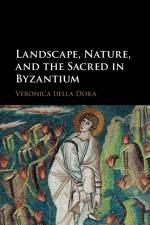 Landscape, Nature, and the Sacred in Byzantium af Veronica (Royal Holloway Della Dora