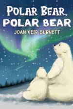 Polar Bear, Polar Bear af Joan Keir Burnett