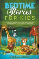 Bedtime Stories for Kids The Ultimate Kids Tale Collection. Fables and Funny Adventure to Help Your Child Fall Asleep Fast. af Grover Melissa Grover