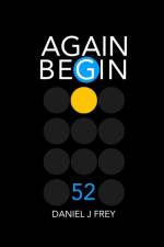 Again Begin 52 af Daniel John Frey