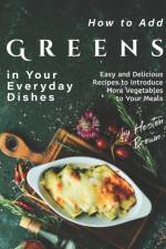 How to Add Greens in Your Everyday Dishes af Brown Heston Brown