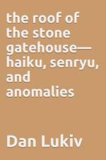 The roof of the stone gatehouse-haiku, senryu, and anomalies af Dan Lukiv