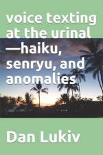 voice texting at the urinal-haiku, senryu, and anomalies af Dan Lukiv