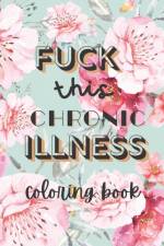 Fuck this chronic illness Coloring Book af Color-Me-Crazy Designz