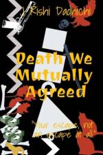 Death We Mutually Agreed af Dadhichi J Rishi Dadhichi