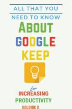 All That You Need To Know About Google Keep for Increasing Productivity af K Koushik K