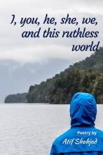 I, you, he, she, we, and this ruthless world af Atif Shahjad