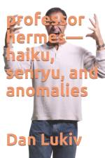 professor hermes-haiku, senryu, and anomalies af Dan Lukiv