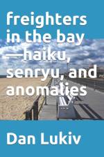 freighters in the bay-haiku, senryu, and anomalies af Dan Lukiv