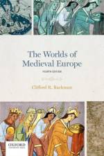 The Worlds of Medieval Europe af Clifford R. (Associate Professor of History Backman