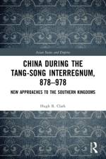 China during the Tang-Song Interregnum, 878-978 af Hugh R Clark