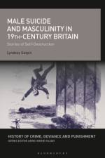 Male Suicide and Masculinity in 19th-century Britain af Lyndsay Galpin