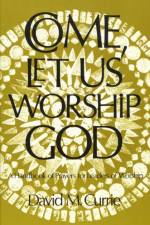 Come, Let Us Worship God af David M. Currie