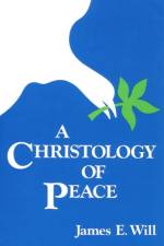 A Christology of Peace af James E. Will