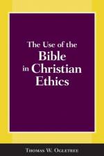 The Use of the Bible in Christian Ethics af Thomas W. Ogletree