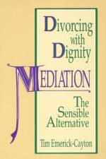 Divorcing with Dignity af Tim Emerick-Cayton