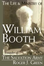 The Life and Ministry of William Booth af Roger Joseph Green