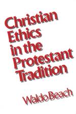 Christian Ethics in the Protestant Tradition af Waldo Beach