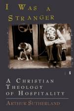I Was a Stranger af Arthur M. Sutherland