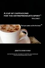 A Cup of Cappuccino for the Entrepreneur's Spirit af Jeretta Horn Nord