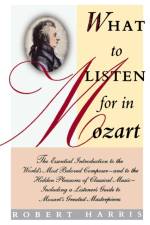 What to Listen for in Mozart af Robert Harris