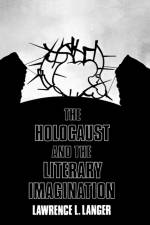 The Holocaust and the Literary Imagination af Lawrence L. Langer