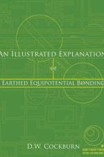 An Illustrated Explanation of Earthed Equipotential Bonding af D.W. Cockburn