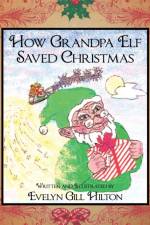 How Grandpa Elf Saved Christmas af Evelyn Gill Hilton