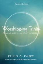 Worshipping Trinity, Second Edition af Robin A. Parry