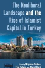 Neoliberal Landscape and the Rise of Islamist Capital in Turkey