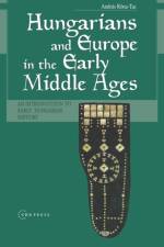 Hungarians and Europe in the Early Middle Ages af Szeged