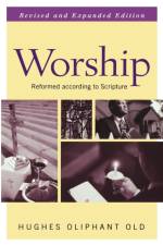Worship, Revised and Expanded Edition af Hughes Oliphant Old