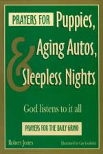 Prayers for Puppies, Aging Autos, and Sleepless Nights af Robert Jones