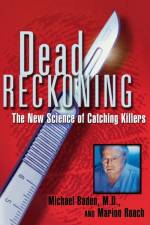 Dead Reckoning: the New Science of Catching Killers af Michael M. Baden
