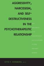 Aggressivity, Narcissism, and Self-Destructiveness in the Psychotherapeutic Relationship af Otto Kernberg