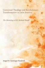 Contextual Theology and Revolutionary Transformation in Latin America af Angel D. Santiago-Vendrell