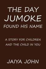 Day Jumoke Found His Name af Jaiya John