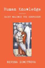 Human Knowledge According to Saint Maximus the Confessor af Nevena Dimitrova
