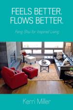 Feels Better. Flows Better. Feng Shui for Inspired Living af Kerri Miller