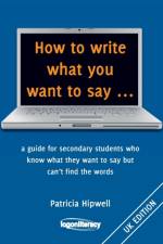 How to Write What You Want to Say af Patricia Hipwell