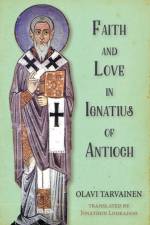 Faith and Love in Ignatius of Antioch af Olavi Tarvainen