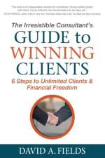 The Irresistible Consultant's Guide to Winning Clients af David A. Fields