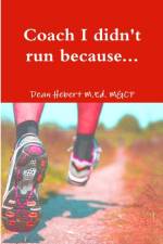 Coach I Didn't Run Because... af Dean Hebert