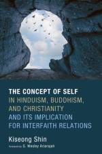 The Concept of Self in Hinduism, Buddhism, and Christianity and Its Implication for Interfaith Relations af Kiseong Shin