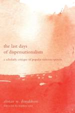 The Last Days of Dispensationalism af Alistair W Donaldson