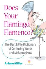 Does Your Flamingo Flamenco? The Best Little Dictionary of Confusing Words and Malapropisms af Arlene Miller