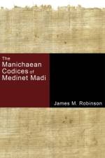 The Manichaean Codices of Medinet Madi af James M Robinson