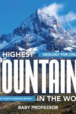 Highest Mountains In The World - Geology for Children Children's Earth Sciences Books af Baby Professor