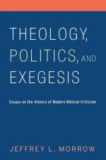 Theology, Politics, and Exegesis af Jeffrey L Morrow