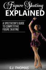 Figure Skating Explained af S J Thomas